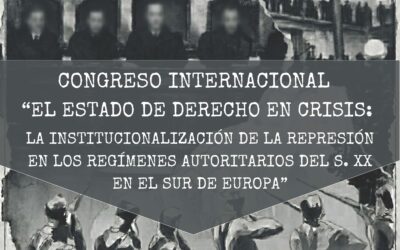 Congreso Internacional «El Estado de Derecho en crisis: la institucionalización de la represión en los regímenes autoritarios del s. XX en el sur de Europa»